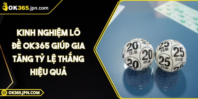 Kinh Nghiệm Lô Đề OK365 Giúp Gia Tăng Tỷ Lệ Thắng Hiệu Quả 3 Kinh Nghiệm Lô Đề OK365 Giúp Gia Tăng Tỷ Lệ Thắng Hiệu Quả