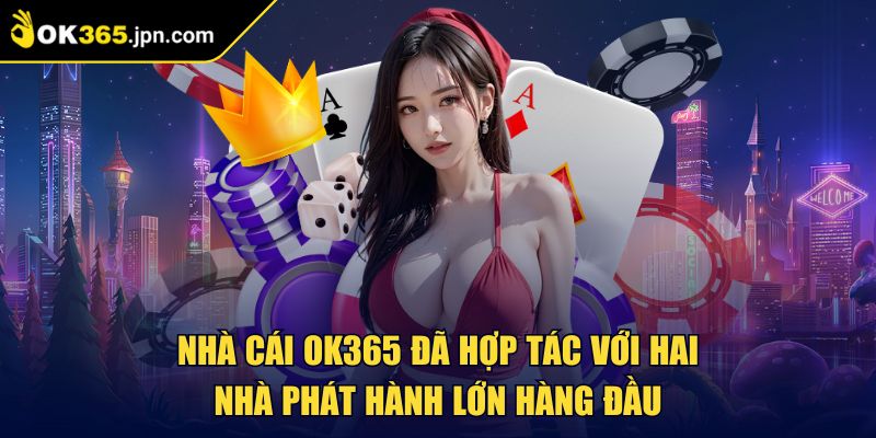 Ok365 JPN COM 🏅 Nhà Cái Ok365 gcast - Link Trang Chủ Ok365 2025 +365k 31 Nhà cái OK365 đã hợp tác với hai nhà phát hành lớn hàng đầu