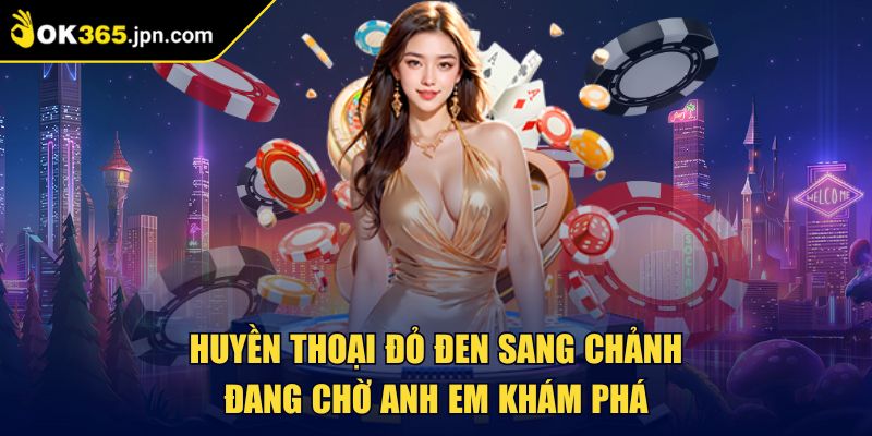 Ok365 JPN COM 🏅 Nhà Cái Ok365 gcast - Link Trang Chủ Ok365 2025 +365k 30 Huyền thoại đỏ đen sang chảnh đang chờ anh em khám phá